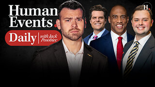 HUMAN EVENTS DAILY WITH JACK POSOBIEC