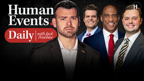 HUMAN EVENTS DAILY WITH JACK POSOBIEC