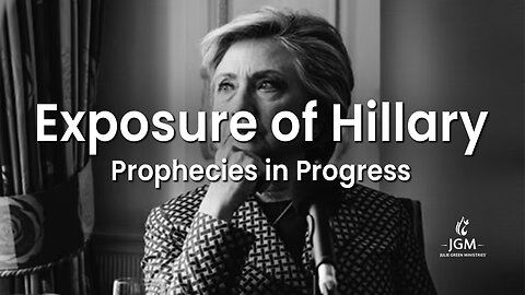 Prophecies in Progress—Exposure of Hillary