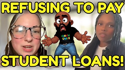 Women REFUSE to pay their STUDENT LOANS! CLOWN WORLD!
