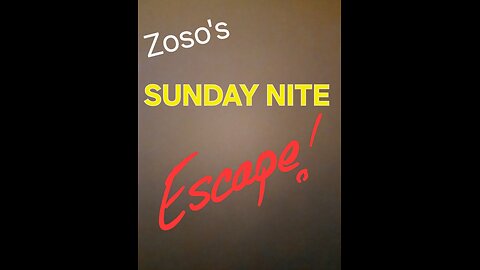Zoso's Sunday Night Escape!