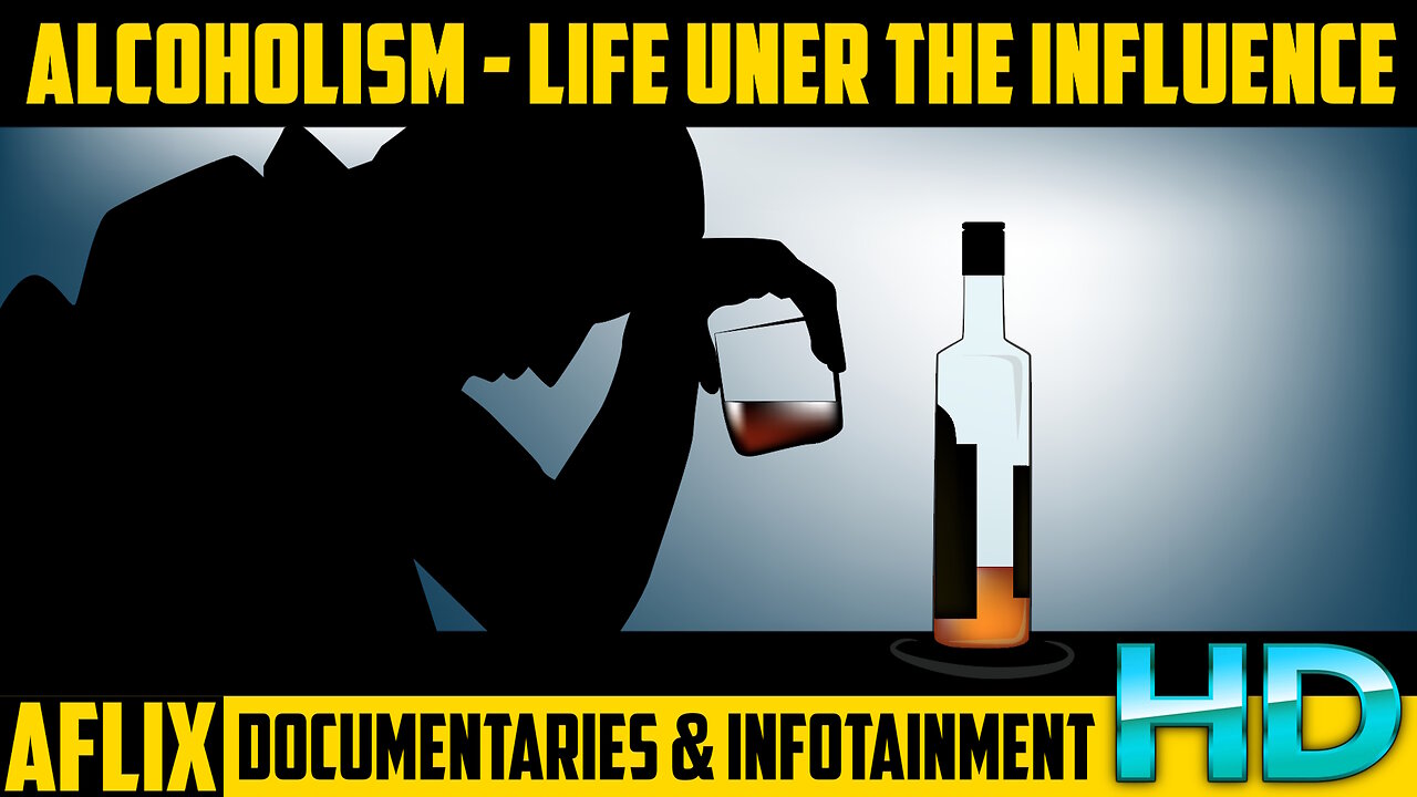 Documentary: Alcoholism - Life Under The Influence