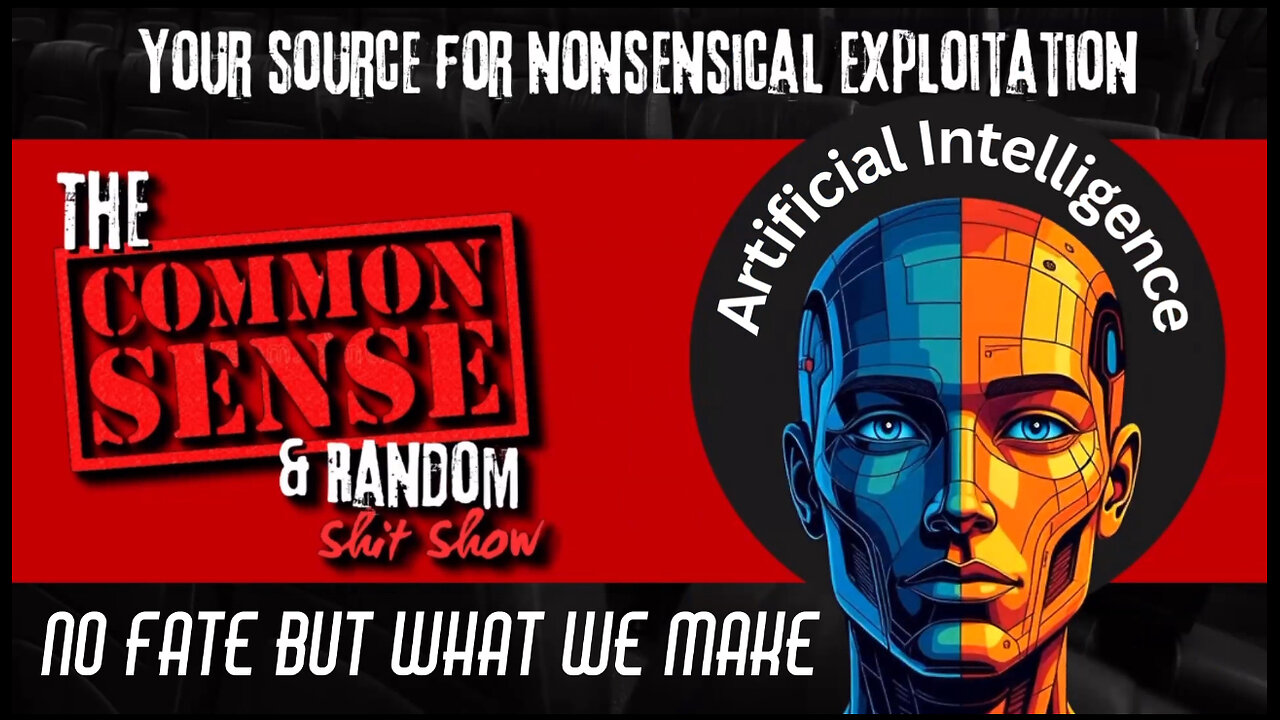 The Common Sense and Random Shit, Show (A.I... No Fate But What We Make)