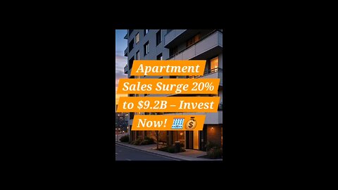 Apartment Sales Surge 20% to $9.2B – Invest Now! 🏢💰
