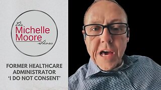Former Healthcare Administrator Says 'I Do Not Consent'