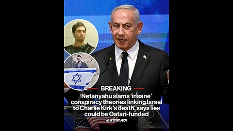 Netanyahu slams ‘insane’ conspiracy theories linking Israel to Charlie Kirk’s death