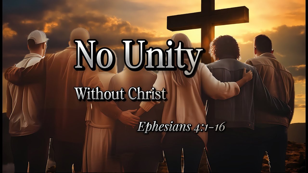 No Unity Without Christ - Ephesians 4:1-16