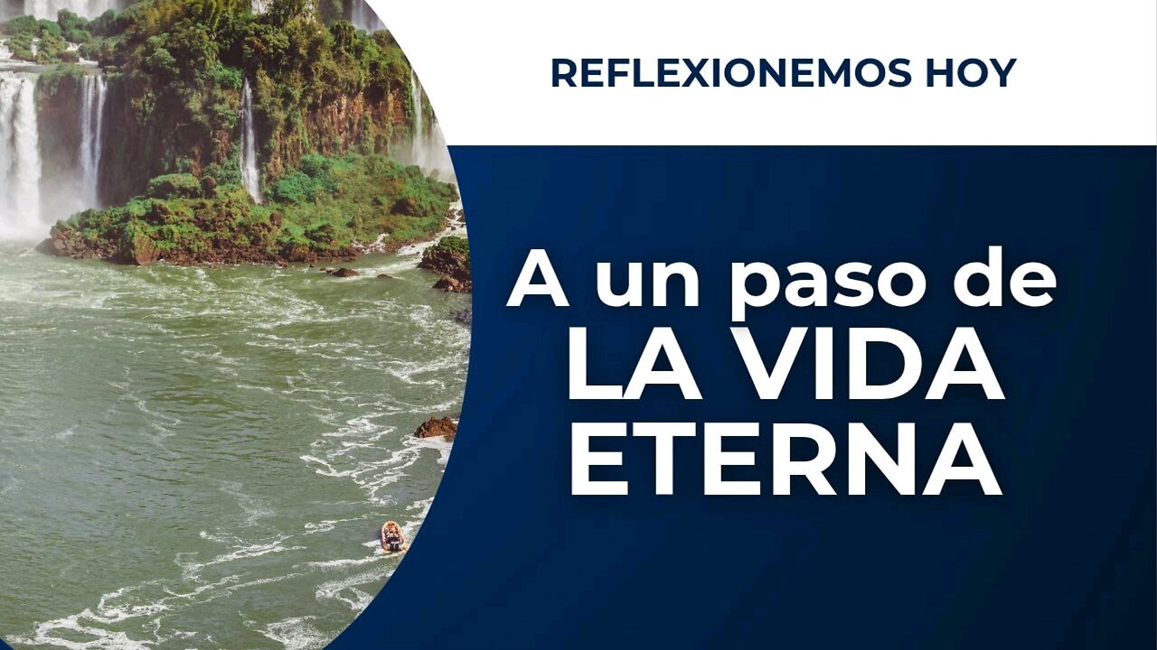 A UN PASO DE LA VIDA ETERNA