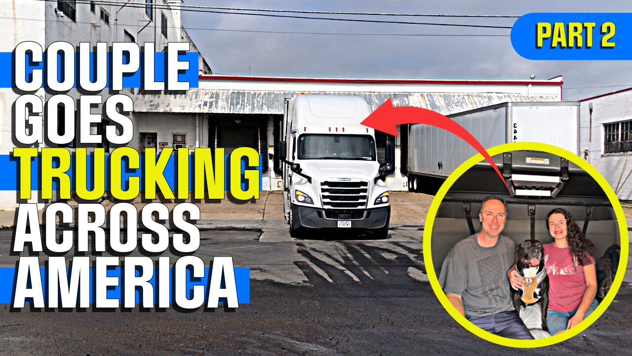 COUPLE Goes Trucking Across America: PART TWO