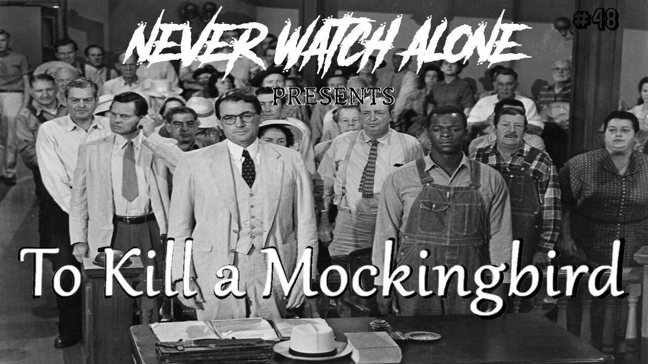 Never Watch Alone Ep48 - To Kill A Mockingbird