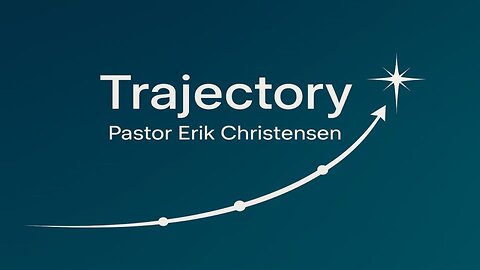 "Trajectory" Pastor Erik Christensen