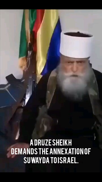 A Druze sheikh demands the annexation of Suwayda to Israel.