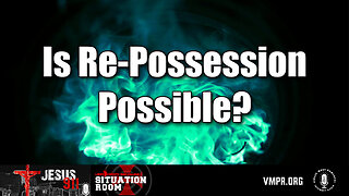 17 Jul 25, Jesus 911: Is Re-Possession Possible?