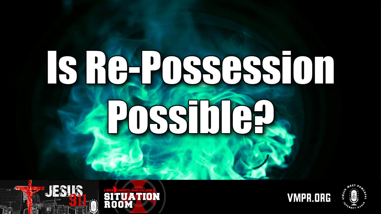 17 Jul 25, Jesus 911: Is Re-Possession Possible?