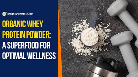 Organic Whey Protein Powder: A superfood for optimal wellness
