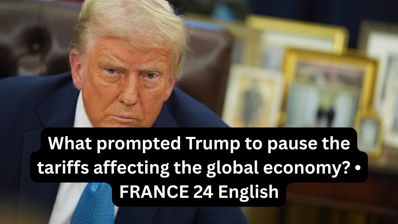 What prompted Trump to pause the tariffs affecting the global economy • FRANCE 24 English