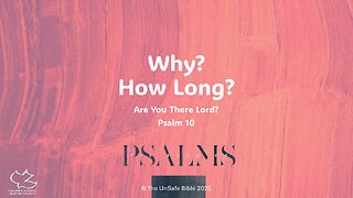Psalm 10 Why? How Long?
