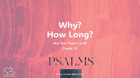 Psalm 10 Why? How Long?