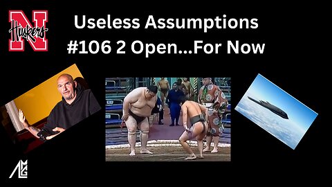 Useless Assumptions #106 Open...For Now