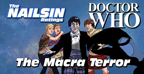 The Nailsin Ratings: Doctor Who And The Macra Terror