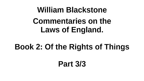 Blackstone – Laws of England – Book 2 Part 3
