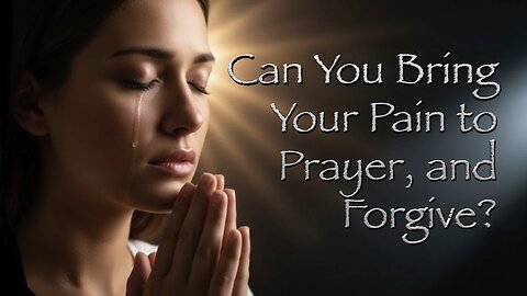 Can You Bring Your Pain to Prayer, and Forgive? | John McFarland | 09-20-2025