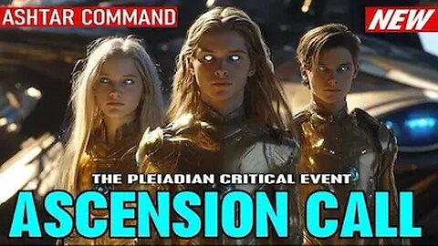 Ashtar: The Event is Here: Urgent Cosmic Message for Humanity’s Awakening (3.5)