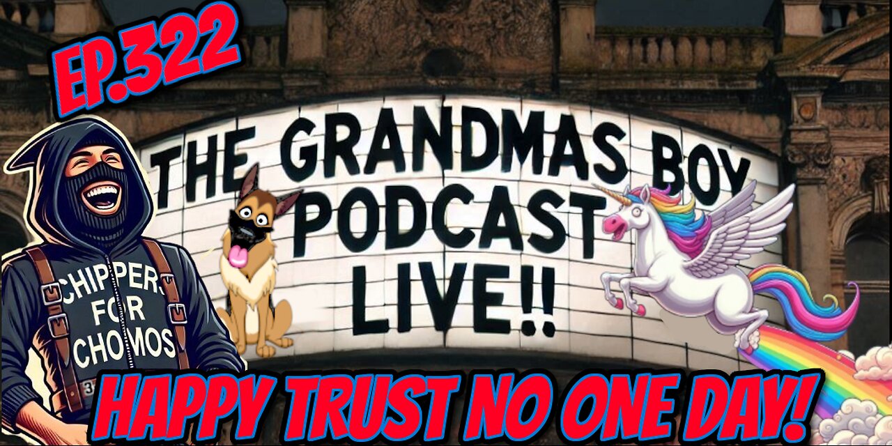 The Grandmas Boy Podcast EP.322-HAPPY TRUST NO ONE DAY!