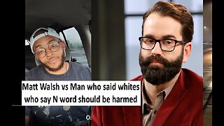Matt Walsh vs man saying whites should be hurt is they say N word