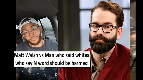 Matt Walsh vs man saying whites should be hurt is they say N word