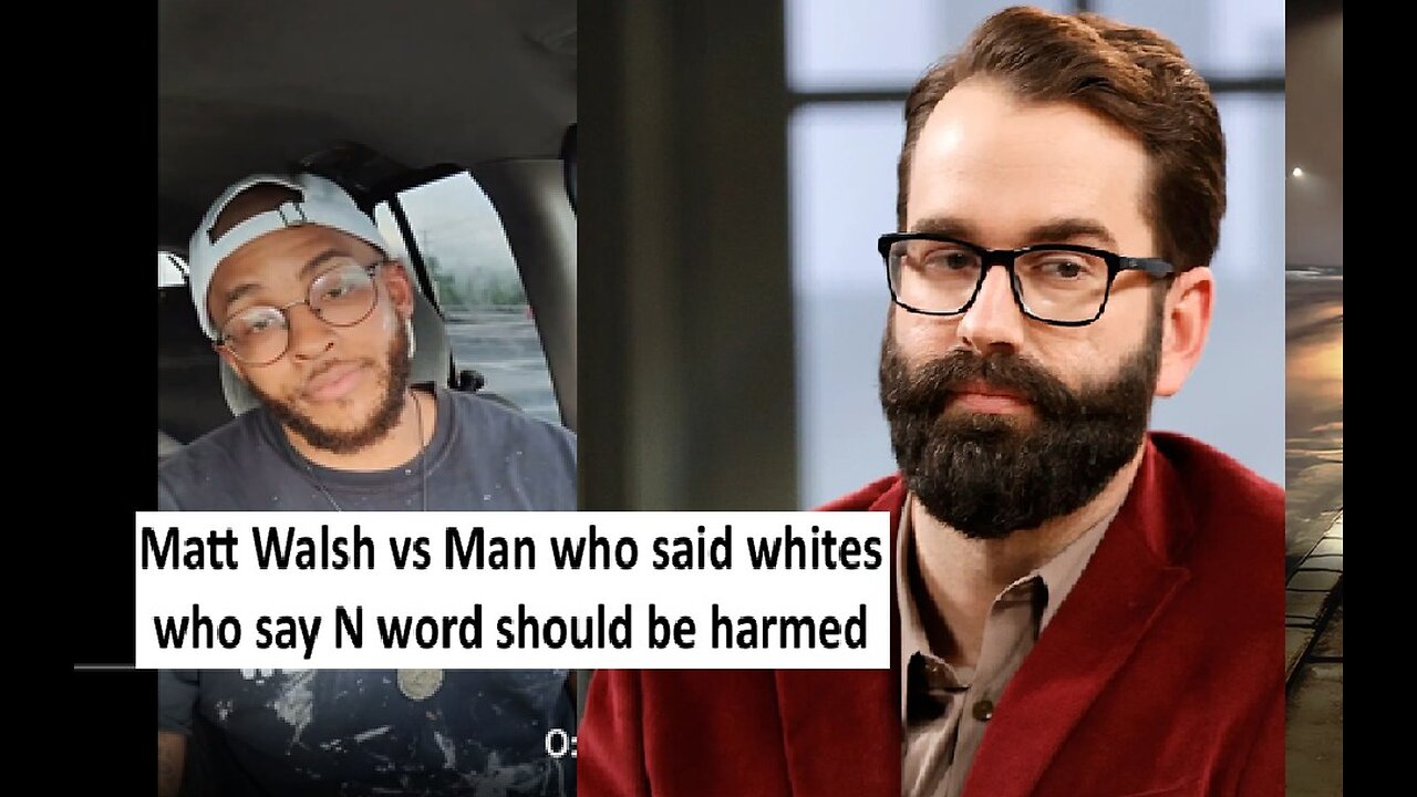 Matt Walsh vs man saying whites should be hurt is they say N word