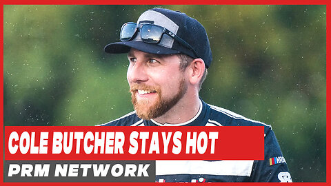 Cole Butcher stays HOT: PRM Network