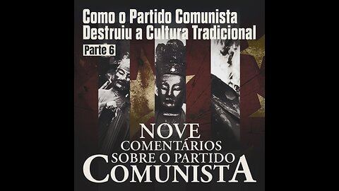 Nove Comentários Sobre o PCCh: Como o Partido Comunista Destruiu a Cultura Tradicional