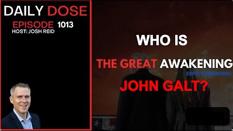 THE DAILY DOSE W/ JOSH REID-The Great Awakening, Expect Fireworks. WHO IS John Galt?