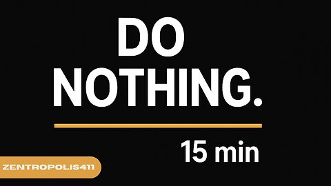 Do Nothing for 15 Minutes. See What Changes