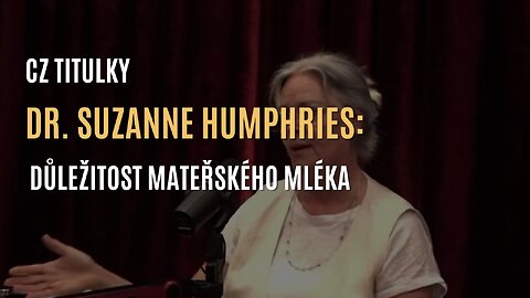 Dr. Suzanne Humphries: Důležitost mateřského mléka a kojení pro vývoj dítěte (CZ TITULKY)