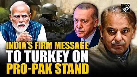“Expect it to urge Pakistan to end cross-border terrorism…” India’s ‘bold’ message to Turkey