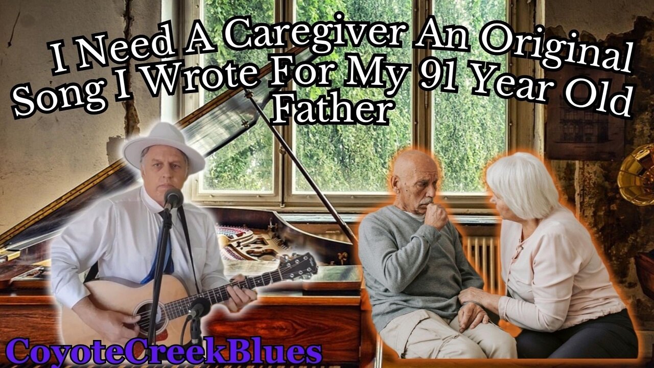 I Need A Caregiver - An Original Song I Wrote For My 91 Year Old Father Recorded on 5-10-25
