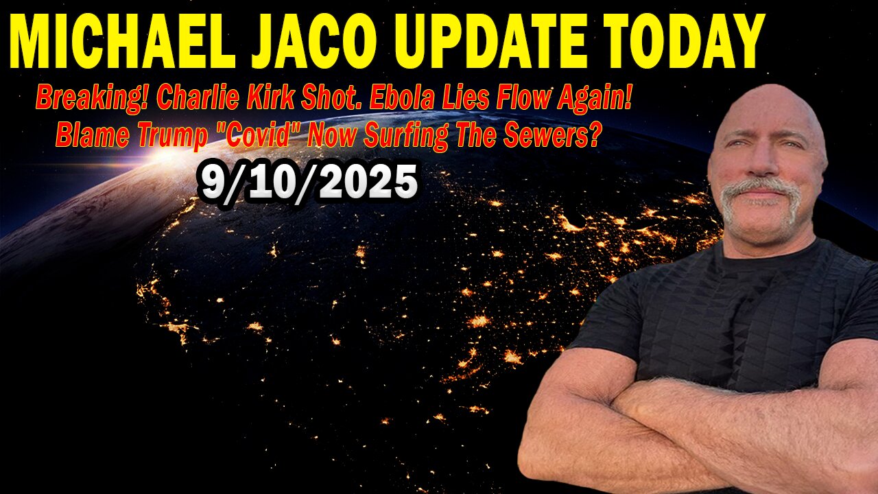 Michael Jaco Situation Update Sep 10: "Charlie Kirk Shot. Ebola Lies Flow Again! Blame Trump "Covid" Now Surfing The Sewers?"