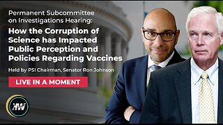 HEARING: HOW THE CORRUPTION OF SCIENCE HAS IMPACTED PUBLIC PERCEPTION & POLICIES REGARDING VACCINES