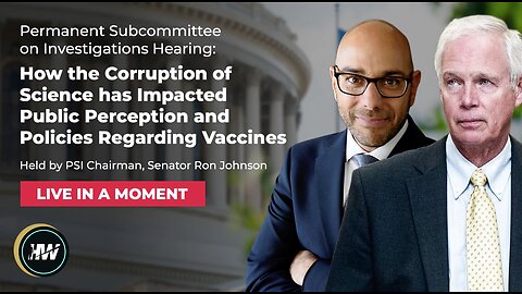 HEARING: HOW THE CORRUPTION OF SCIENCE HAS IMPACTED PUBLIC PERCEPTION & POLICIES REGARDING VACCINES