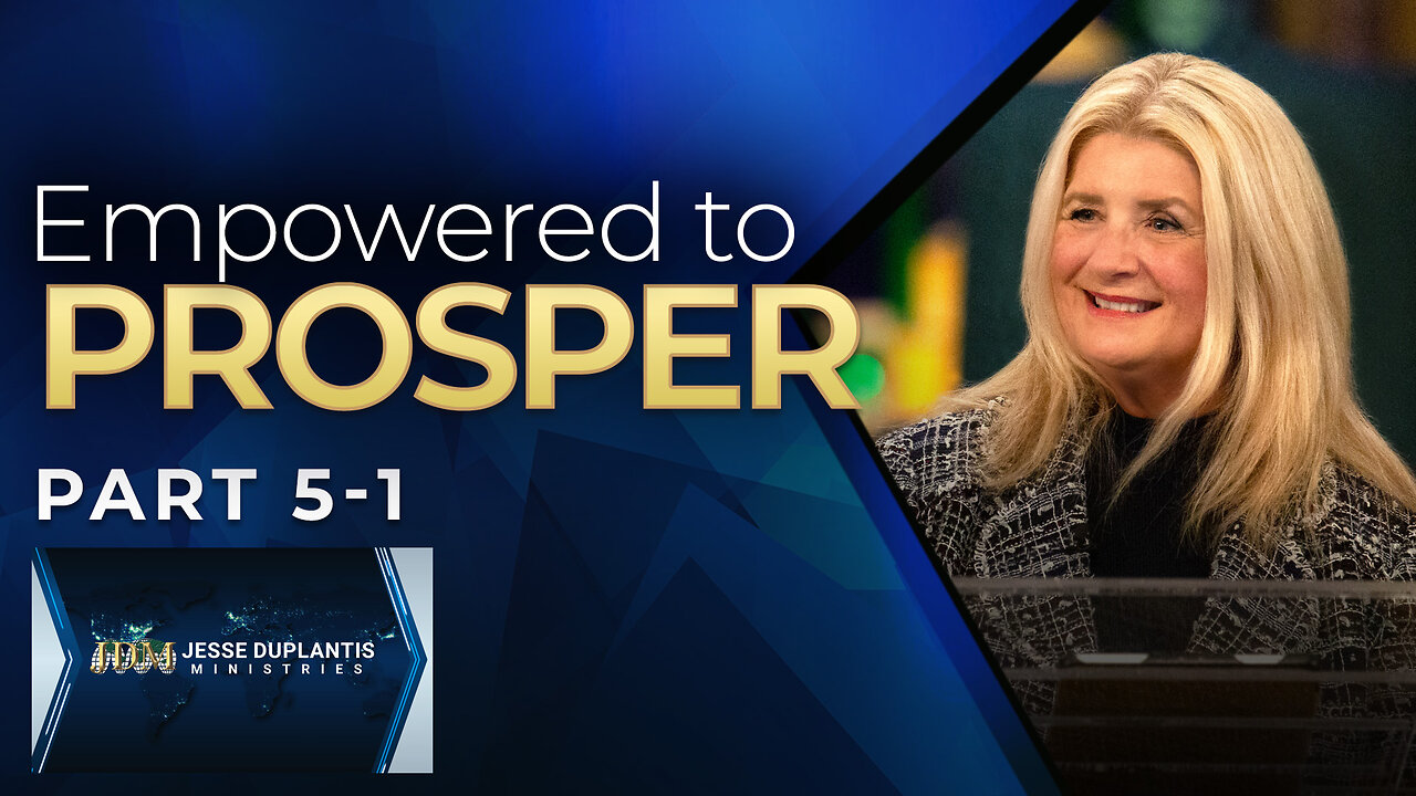 Empowered, Part 5-1: Empowered To Prosper
