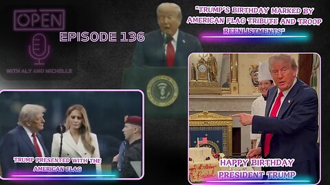 EP.136 Trump’s Birthday Marked by American Flag Tribute and Troop Reenlistments