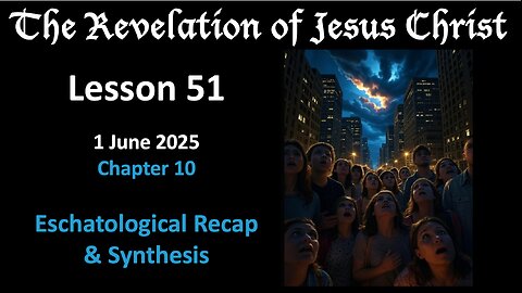 Revelation Lesson 51: End Times Recap
