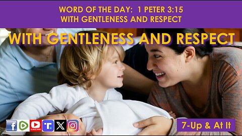 WORD OF THE DAY: 1 PETER 3:15 - WITH GENTLENESS AND RESPECT