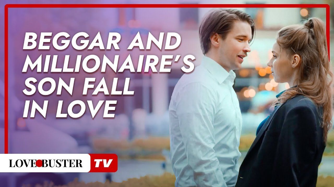 Beggar and Millionaire’s Son Fall for Each Other