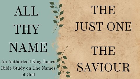 All Thy Name THE JUST ONE THE SAVIOUR JESUS