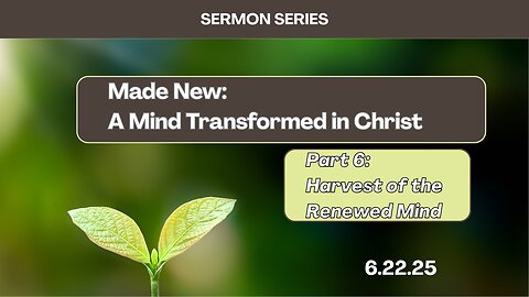 Harvest of the renewed mind! - Sermon 6/6