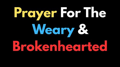 Prayer for the Weary and Brokenhearted