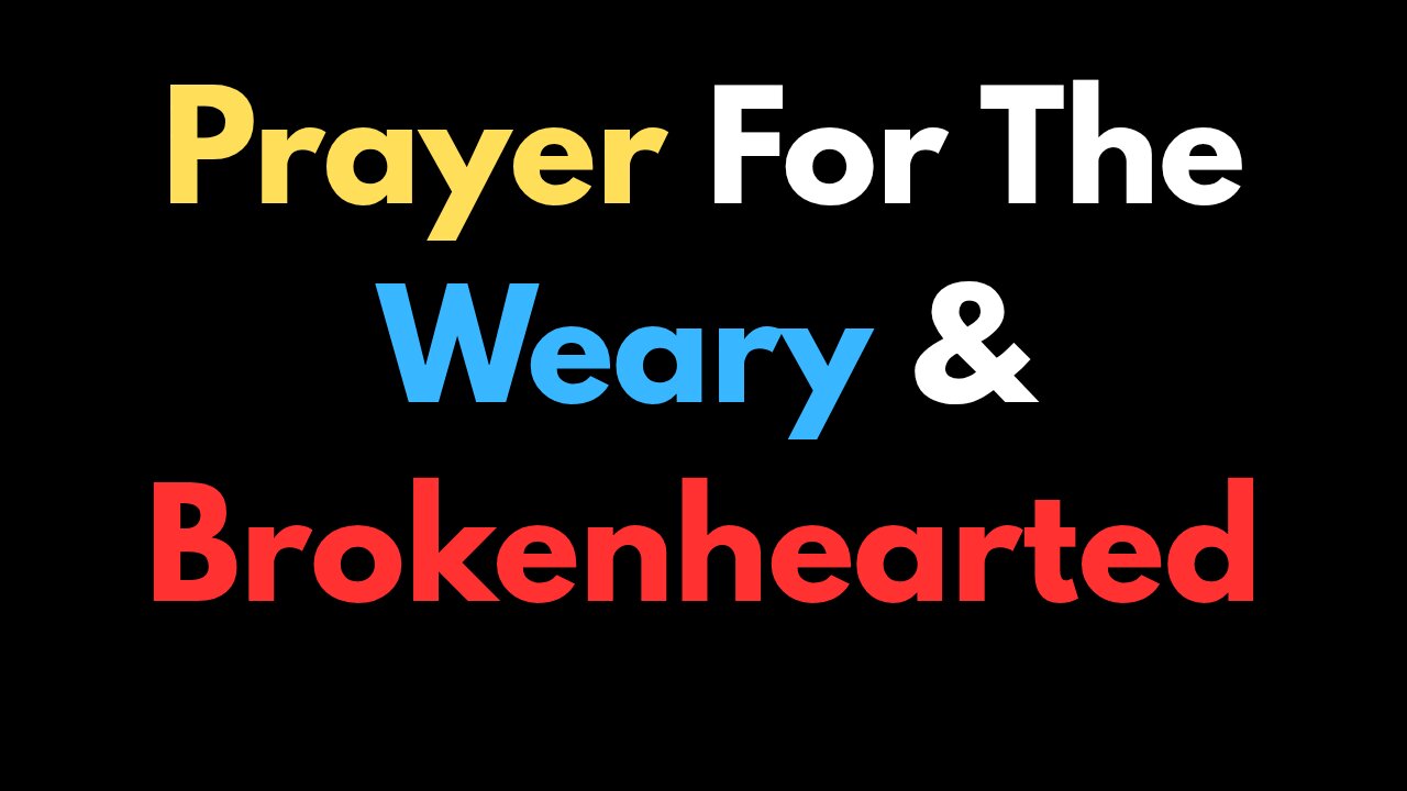 Prayer for the Weary and Brokenhearted
